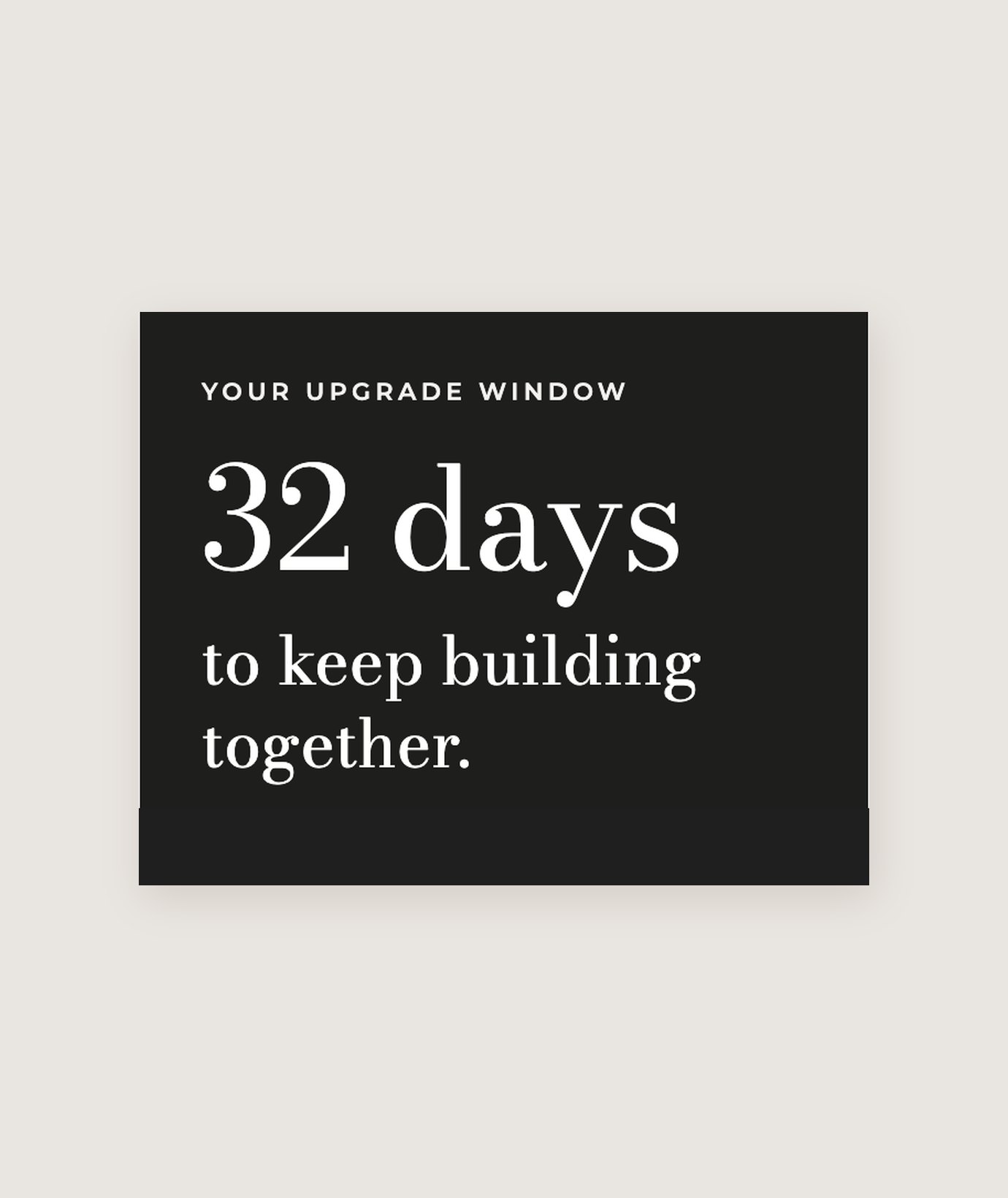 Upgrade window panel reading 32 days to keep building together